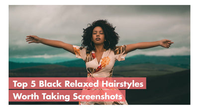 Top 5 Black Relaxed Hairstyles Worth Taking Screenshots Immediately