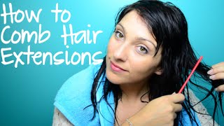 How To Comb Hair Extensions When Wet | Instant Beauty ♡