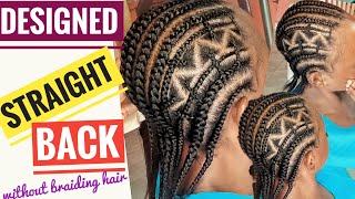 Designer Braids To The Back Braids Hairstyle For Black Women || No Hair Extentions Added