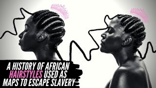 A History Of African Hairstyles Used As Maps To Escape Slavery