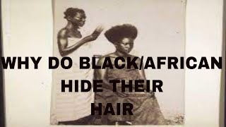 Why Do African/Black Women Hide Their Hair?