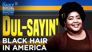 The Messed Up History Of Black Hair In America | The Daily Social Distancing Show