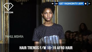 Hair Trends From The Fall/Winter 2018-19 Fashion Shows Present Afro Hair Trend | Fashiontv | Ftv