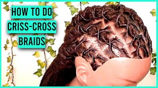 Loc Style Tutorial #26: How To Do Criss Cross Braids | Easy Hairstyle For Men, Women, Boys And Girls