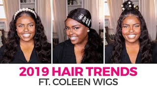 2019 Hair Trends Ft. Coleen Wigs