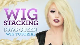 Drag Queen Tutorial - Wig Stacking