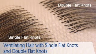 Ventilating Hair Video Tutorial: Single Flat Knots And Double Flat Knots On Hair Replacement Systems