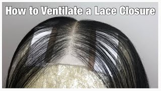 How To Ventilate A Lace Closure| Tips & Tricks| (Beginner Friendly)