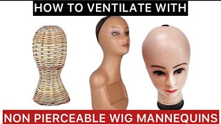 Ventilate With A Non Pierceable Mannequin Head | You Can Use What You Have