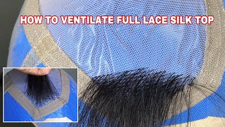 How To Ventilate Full Lace Silk Top/ Silk Base ||How To Ventilate A Full Lace
