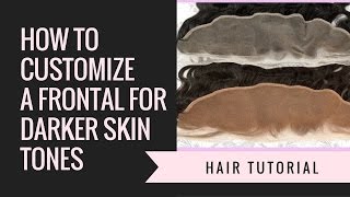 How To Properly Customize A Frontal For Darker Skin Tones