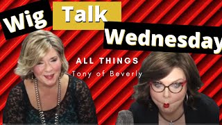 Wig Talk Wednesday!!  All About Tony Of Beverly...