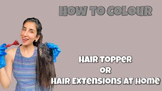 How To Colour Hair Extensions Or A Hair Topper At Home | Nish Hair