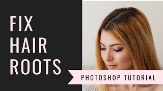 Use Photoshop To Fix Hair Roots Color / Change Hair Color