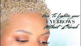 Updated Eyebrow Routine • How To Lighten Eyebrows Without Bleach