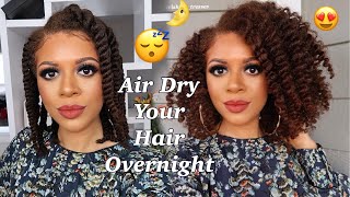 How To Successfully Air Dry Your Hair Overnight For Your Hairstyles No Heat Added | Natural Hair