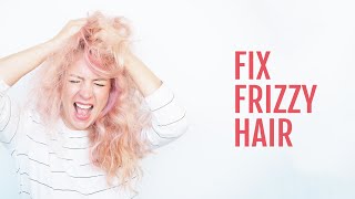 Fix The Frizz - How To Deal With Frizzy Hair And Hairstyles For Hiding Frizz