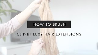 How To Brush Clip-In Hair Extensions | Luxy Hair
