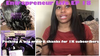 Entrepreneur Life Ep18 | Packing A Wig Order | Giveaway Thanks For 1K ✨