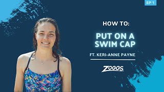Zoggs | How To: Put On A Swimming Cap Ft Keri-Anne Payne | Episode 1