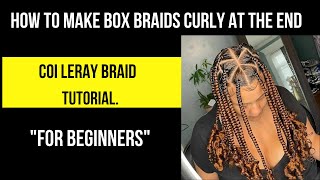 How To Make Box Braids Curly At The End | Coi Leray Braids| Beginner Tutorial.