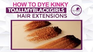 How To Dye/Bleach Kinky Hair Extensions By Toallmyblackgirls