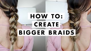 How To Create Bigger Braids