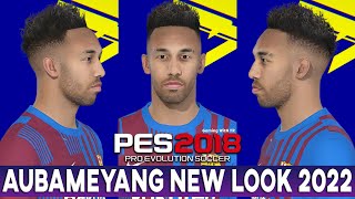 Pes 2018 | Aubameyang | New Face & Hairstyle 2022 - 4K