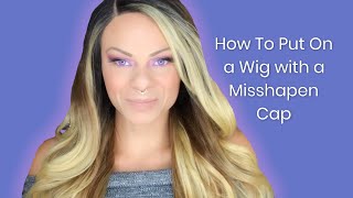 How To Put On A Wig With A Misshapen Cap | Heat Safe