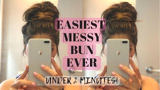 Easiest Messy Bun Ever / 2 Minute Messy Bun Tutorial / Top Knot Messy Bun