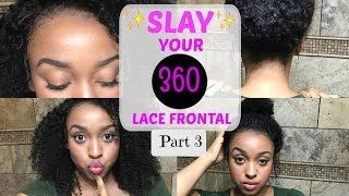 Slay Your 360 Lace Frontal Pt 3
