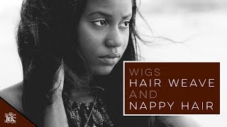 The Israelites: Wigs, Hair Weave & Nappy Hair