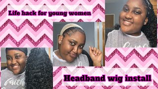 Life Hack For Young Women: Easy Headband Wig Installation