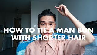 Tutorial: How To Tie A Man Bun/Top Know With Shorter Hair - No Spray/Gel Needed!