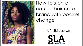 She Leads Africa Webinar: How To Start A Natural Hair Care Brand With Nibi Lawson