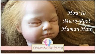 How To Microroot Human Hair On Lifelike Reborn Dolls
