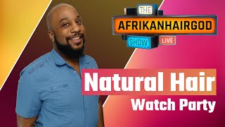#986 - Natural Hair Watch Party | The Afrikanhairgod Show