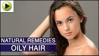 Hair Care - Oily Hair - Natural Ayurvedic Home Remedies