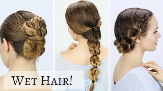 3 Quick Wet Hairstyles!