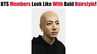 Bts Members Look Like With Bald Hairstyle That Fans Request!