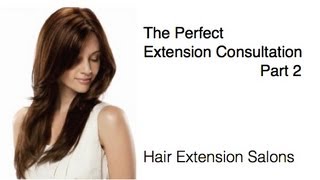 Part 2 - The Hair Extension Consultation | Extension Salons