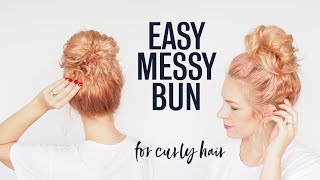 Messy Bun Tutorial - Super Easy Hairstyle For Curly Hair
