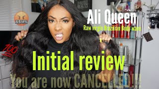 Ali Queen: Raw Virgin Body Wave Hair Initial Review [ U Cancelled!!]