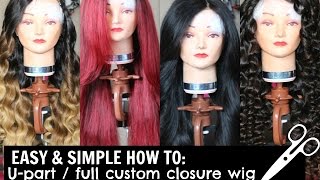 How To: U Part / Full Custom Closure Wig Tutorial