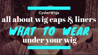 Wig Caps & Liners: What To Wear Under Your Wig! (By Cysterwigs.Com)