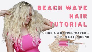 Beach Wave Hair Tutorial + Clip-In Extensions [Best Way To Use A 3 Barrel Waver]