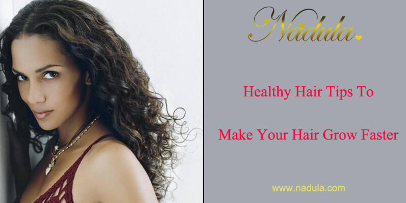 Healthy Hair Care Tips to Make Your Hair Growth Fast