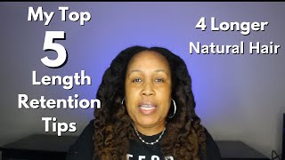 My Top 5 Length Retention Tips | Natural Hair Growth