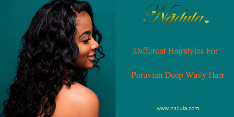 Different Hairstyles For Peruvian Deep Wave Hair