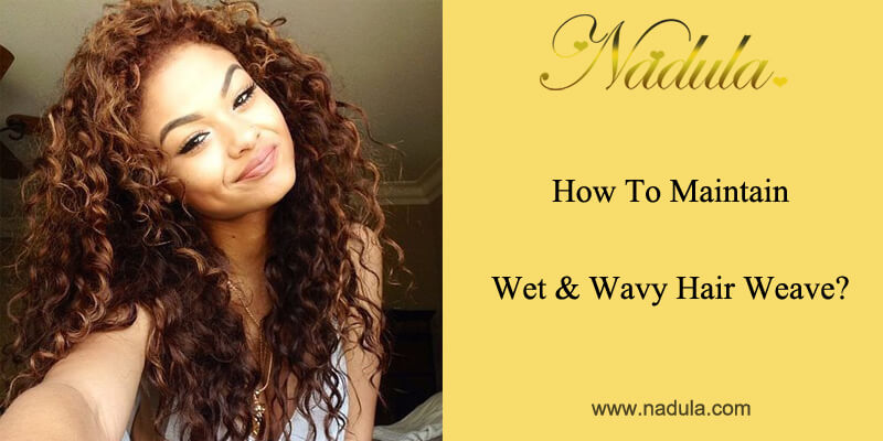 How To Maintain Wet And Wavy Hair Bundles?